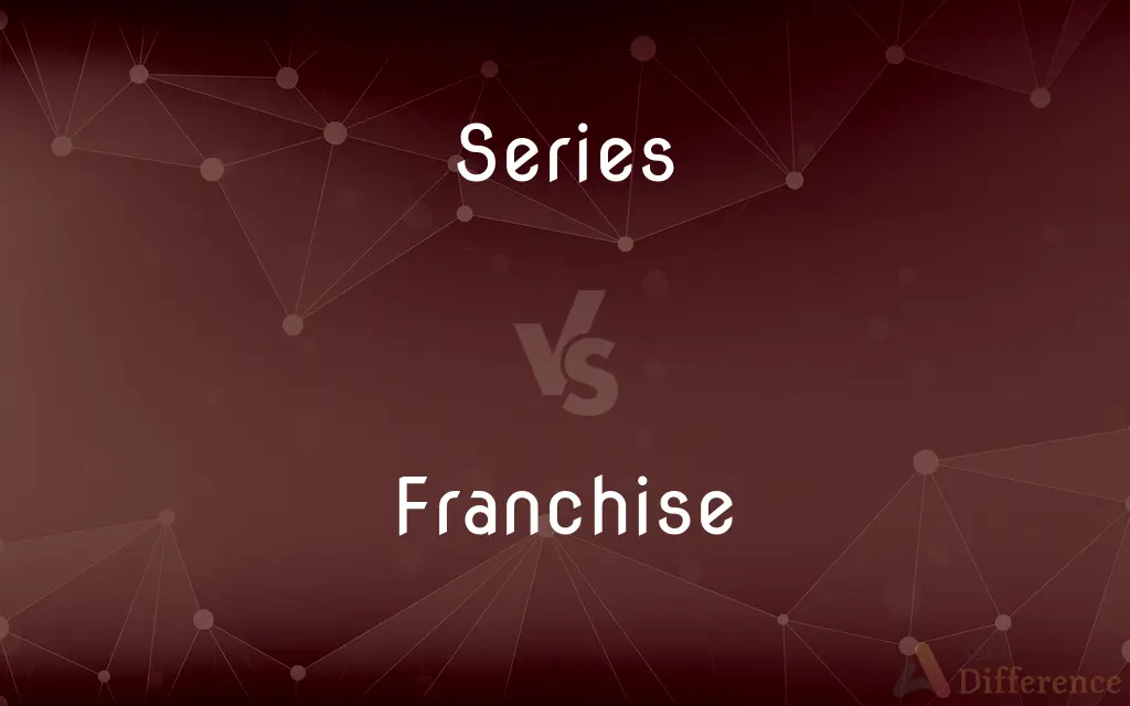 Series vs. Franchise — What's the Difference?