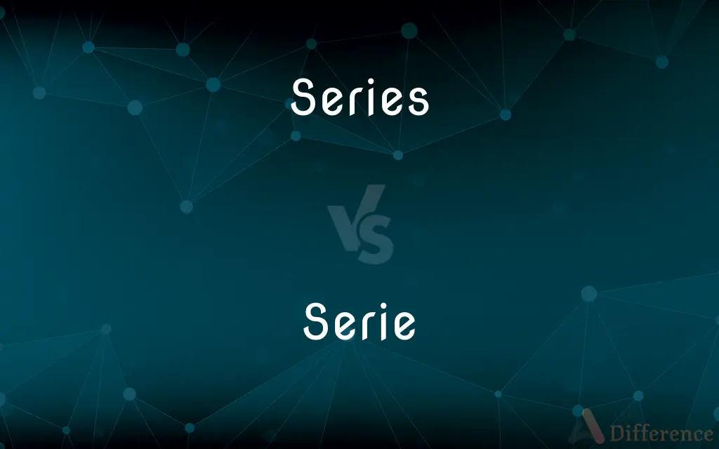 Series vs. Serie — What's the Difference?
