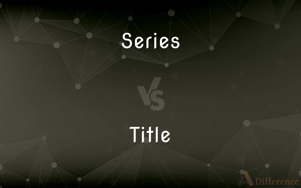 Series vs. Title — What's the Difference?