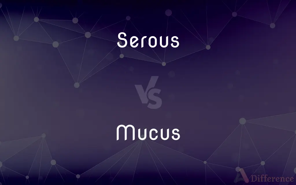 Serous vs. Mucus — What's the Difference?