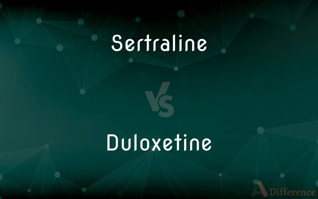 Sertraline vs. Duloxetine — What's the Difference?