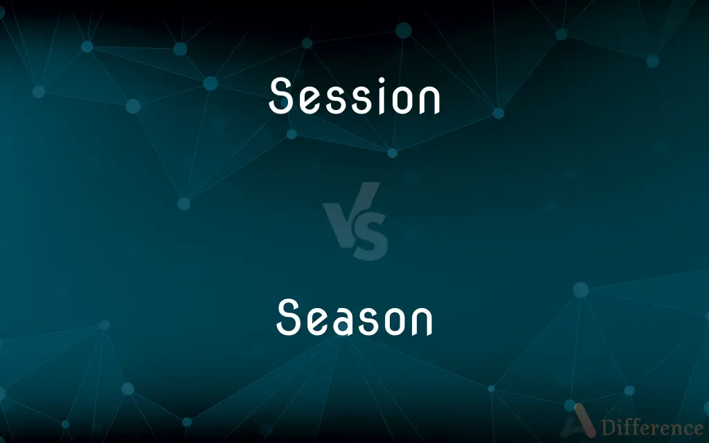 Session vs. Season — What's the Difference?