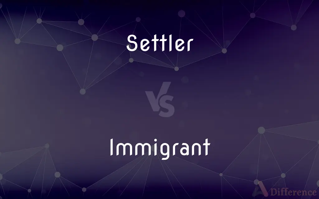 Settler vs. Immigrant — What's the Difference?