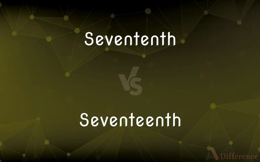 Sevententh vs. Seventeenth — Which is Correct Spelling?