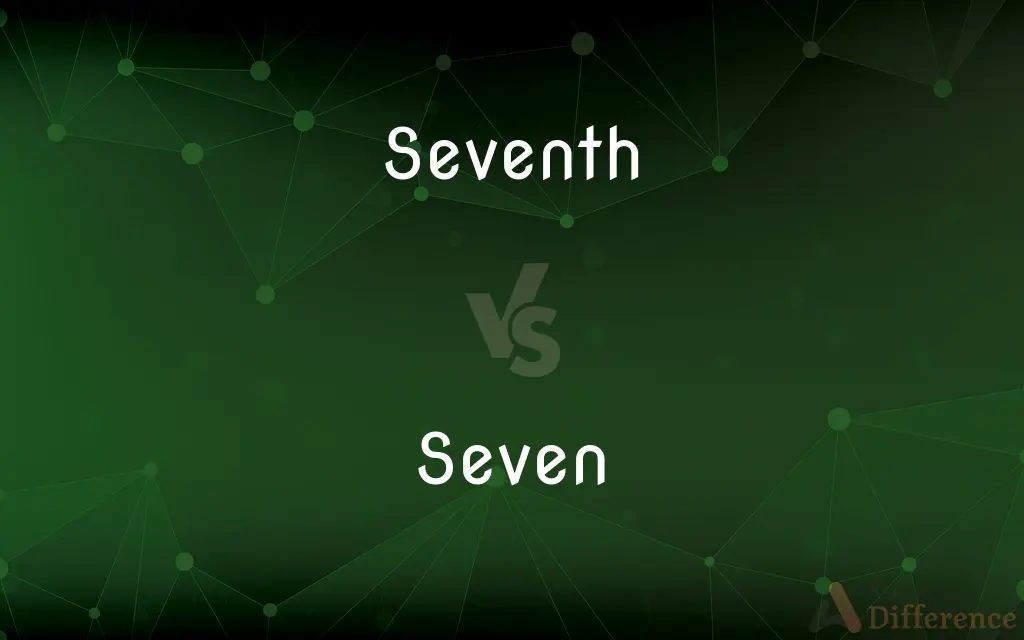 Seventh vs. Seven — What's the Difference?