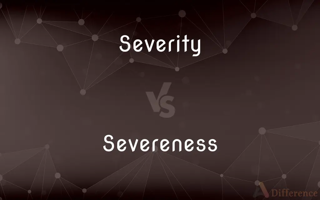 Severity vs. Severeness — What's the Difference?