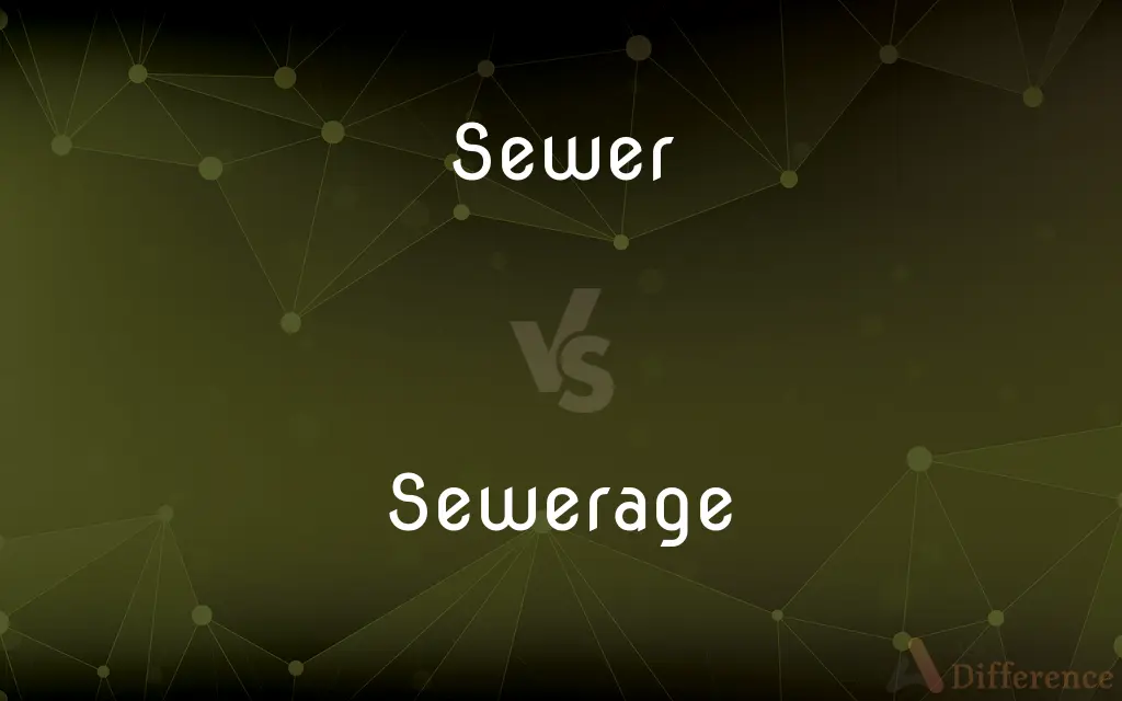 Sewer vs. Sewerage — What's the Difference?