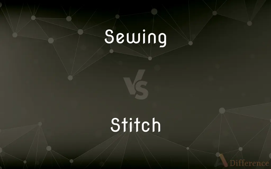 Sewing vs. Stitch — What's the Difference?