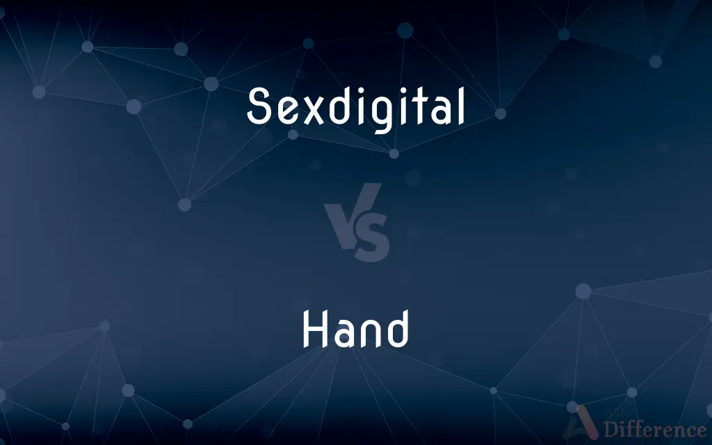 Sexdigital vs. Hand — What's the Difference?