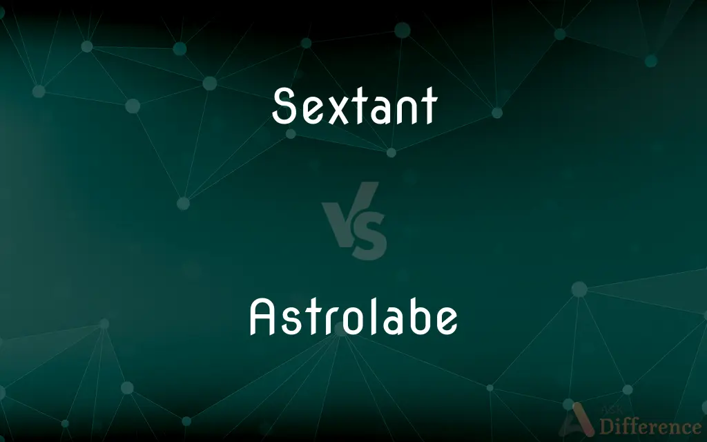 Sextant vs. Astrolabe — What's the Difference?