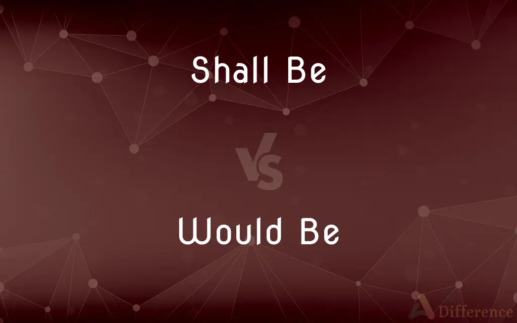 Shall Be vs. Would Be — What's the Difference?
