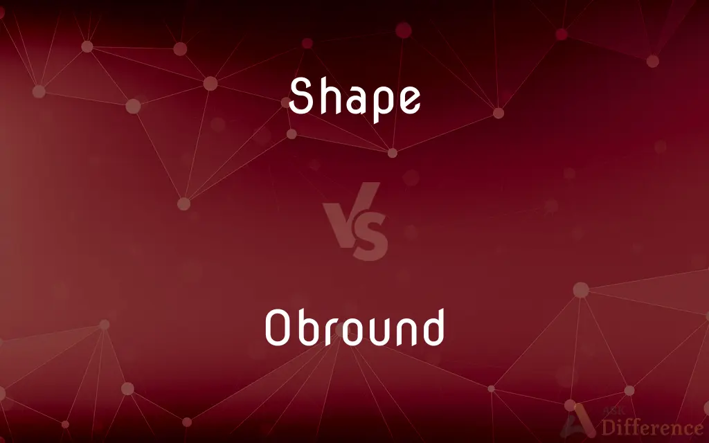 Shape vs. Obround — What's the Difference?