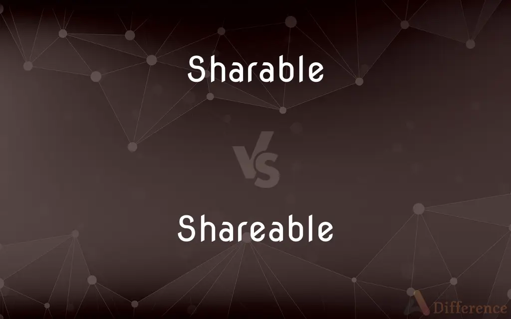 Sharable vs. Shareable — What's the Difference?