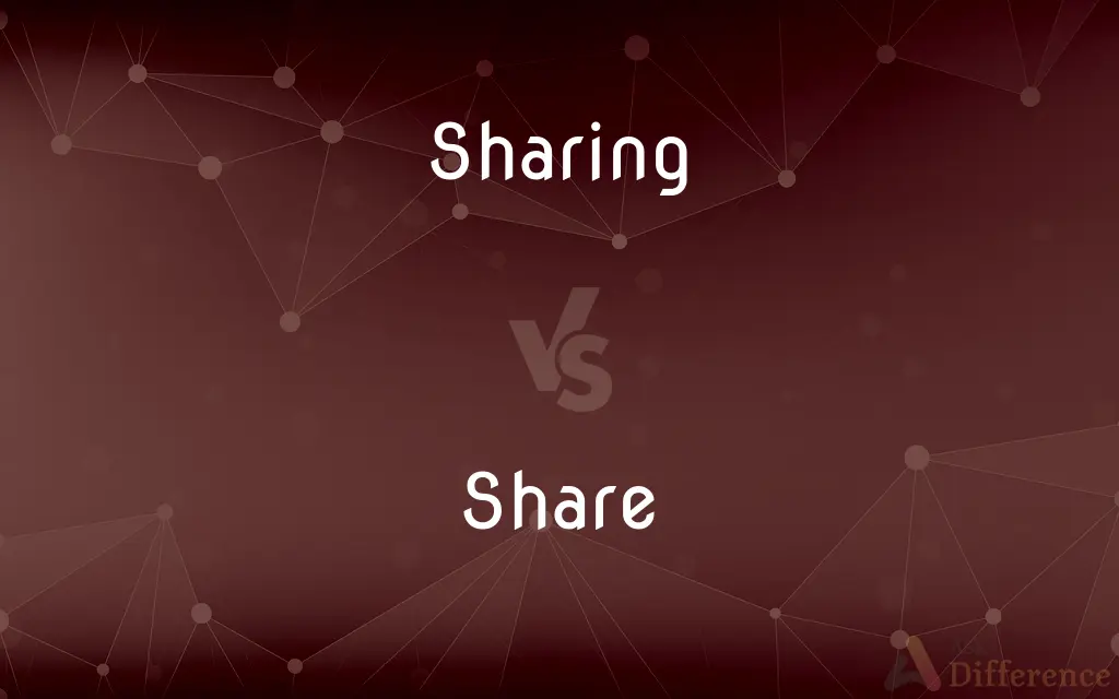 Sharing vs. Share — What's the Difference?