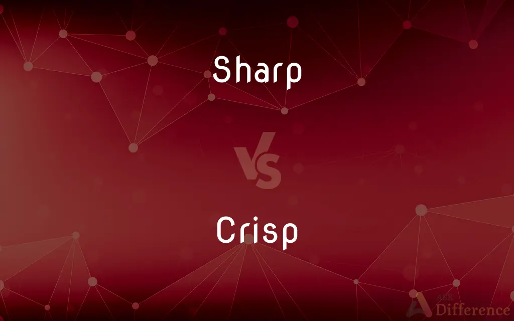 Sharp vs. Crisp — What's the Difference?
