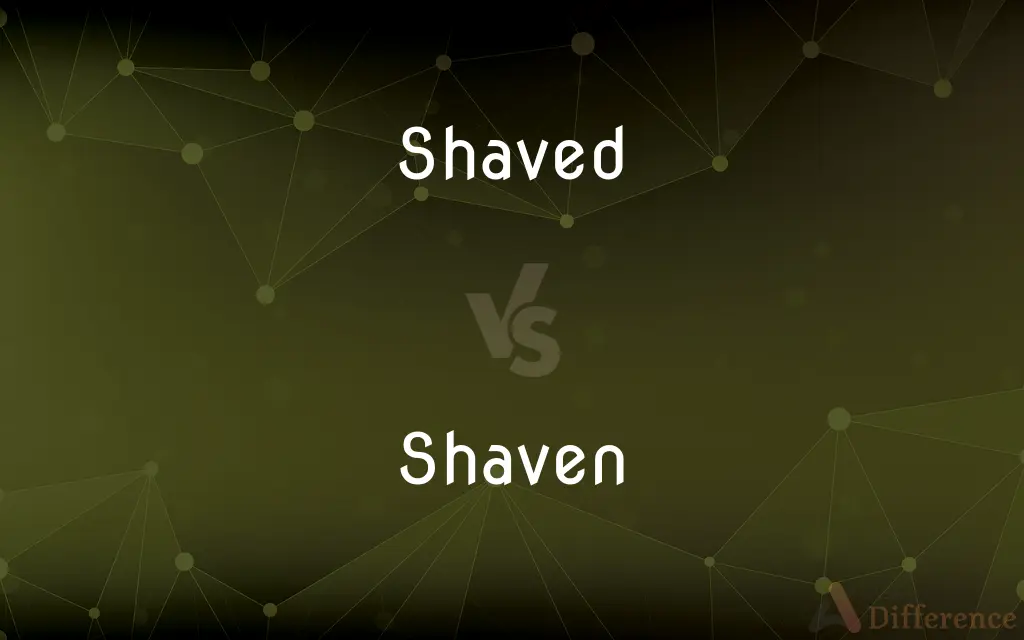 Shaved vs. Shaven — What's the Difference?