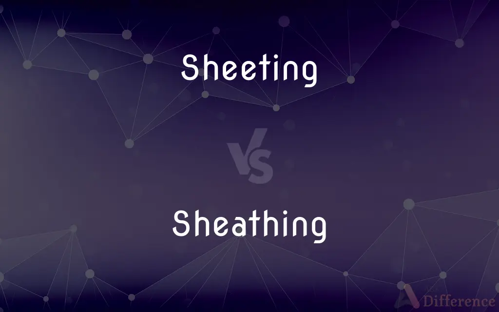 Sheeting vs. Sheathing — What's the Difference?