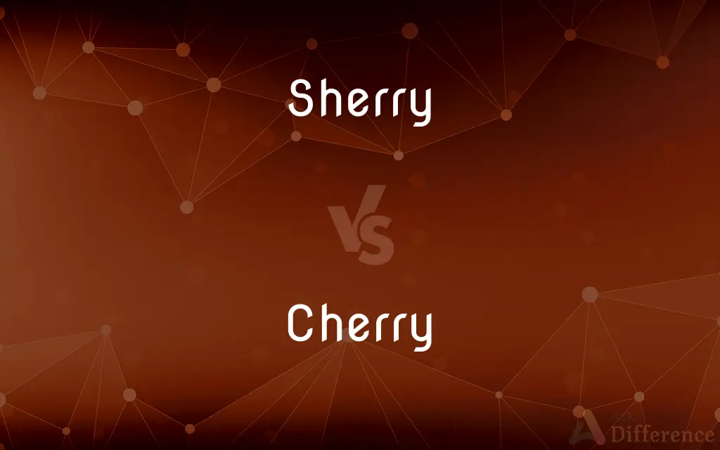 Sherry vs. Cherry — What's the Difference?
