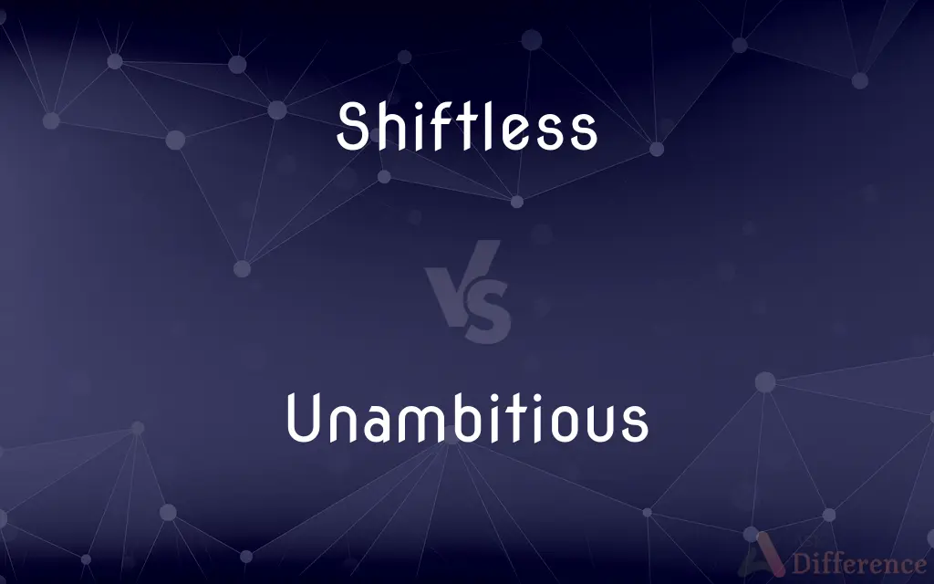 Shiftless vs. Unambitious — What's the Difference?