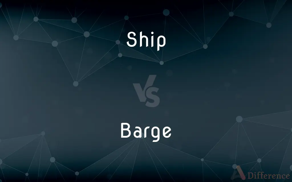Ship vs. Barge — What's the Difference?