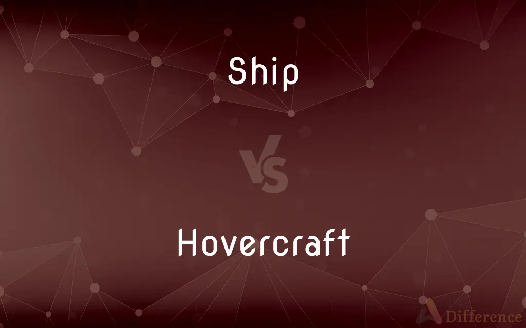 Ship vs. Hovercraft — What's the Difference?