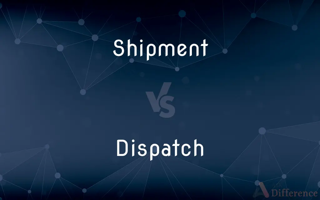 Shipment vs. Dispatch — What's the Difference?