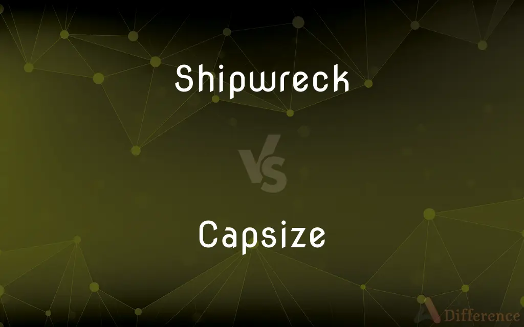 Shipwreck vs. Capsize — What's the Difference?