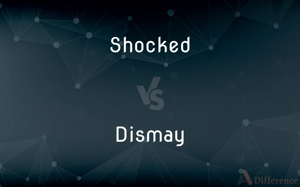 Shocked vs. Dismay — What's the Difference?