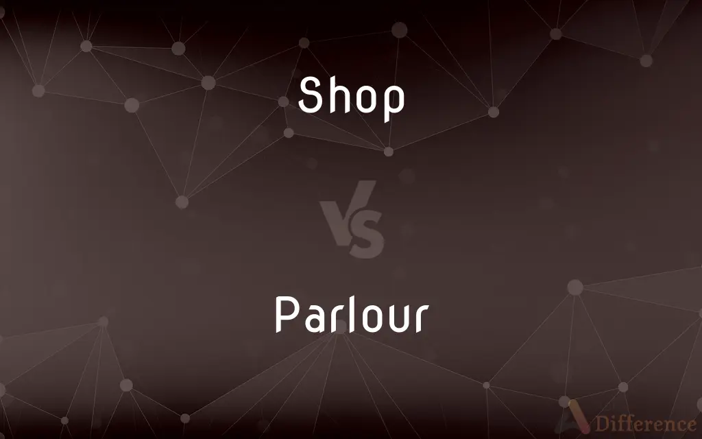 Shop vs. Parlour — What's the Difference?