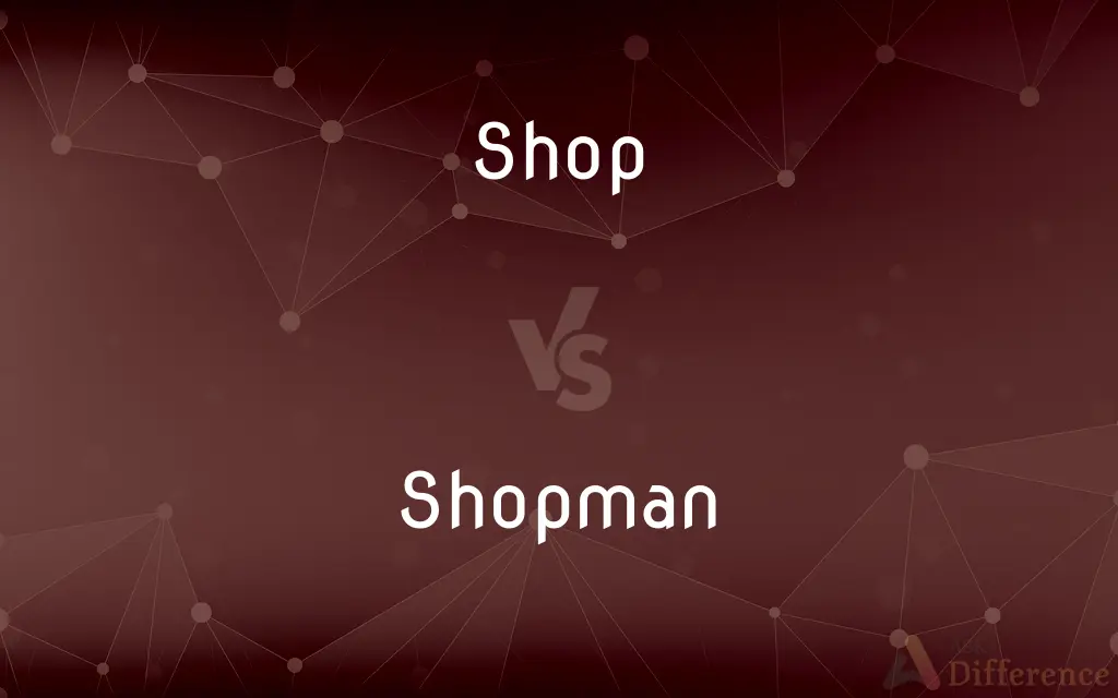 Shop vs. Shopman — What's the Difference?
