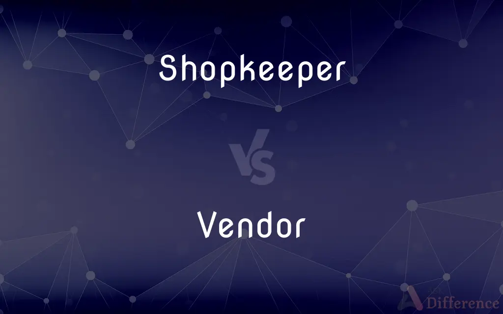 Shopkeeper vs. Vendor — What's the Difference?
