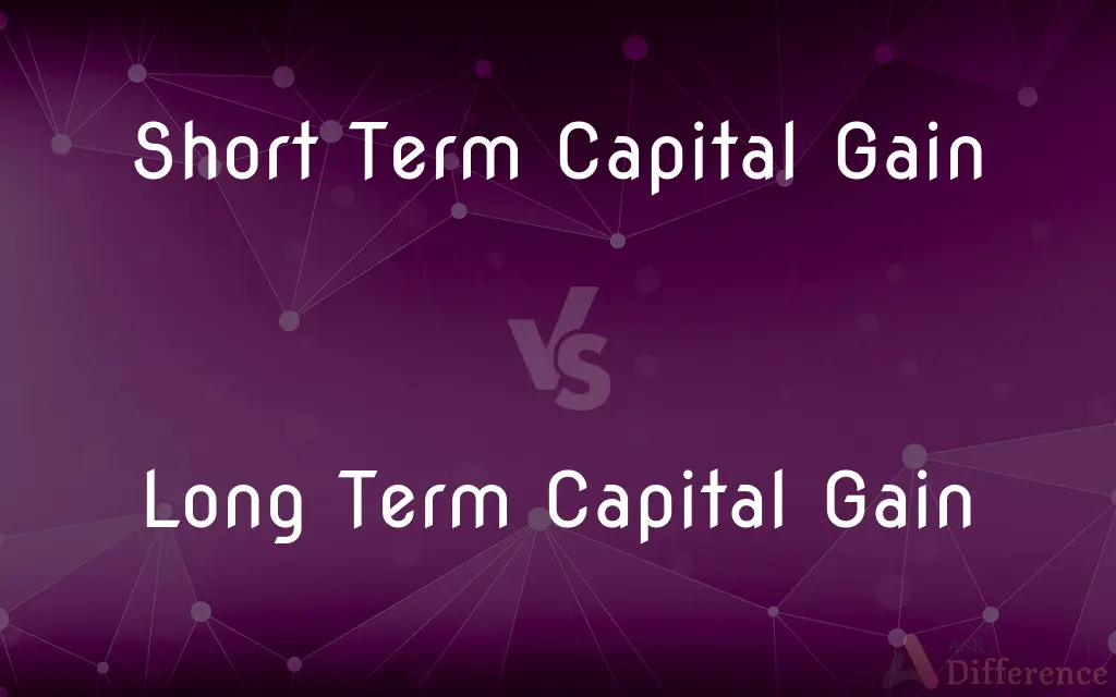 Short Term Capital Gain vs. Long Term Capital Gain — What's the Difference?