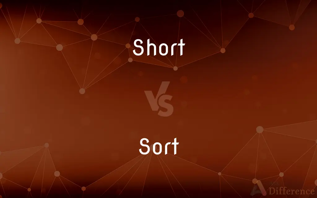 Short vs. Sort — What's the Difference?