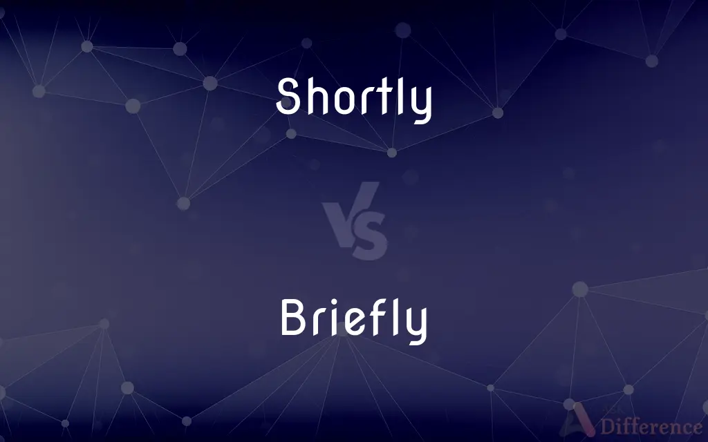 Shortly vs. Briefly — What's the Difference?