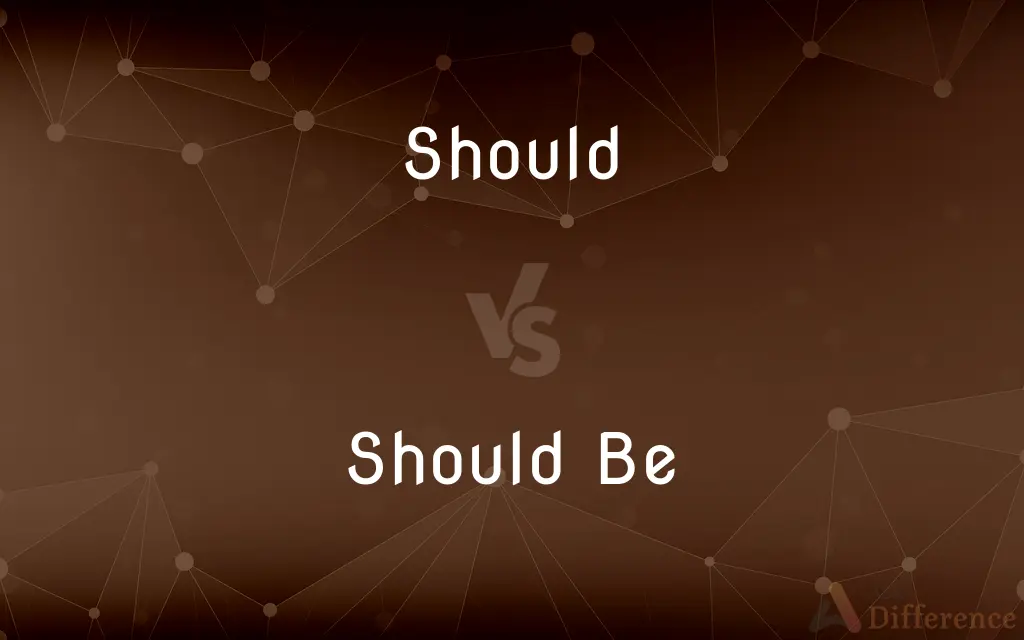 Should vs. Should Be — What's the Difference?