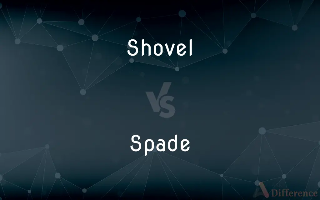 Shovel vs. Spade — What's the Difference?