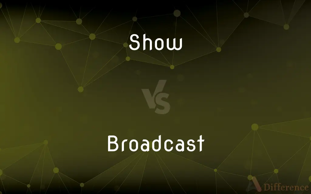 Show vs. Broadcast — What's the Difference?