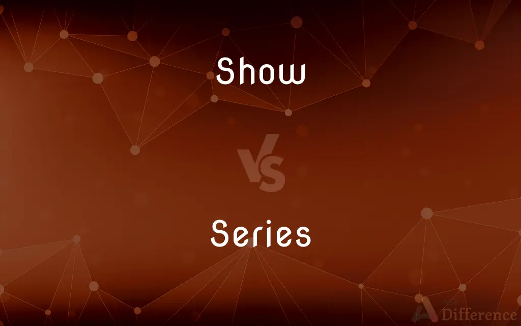 Show vs. Series — What's the Difference?