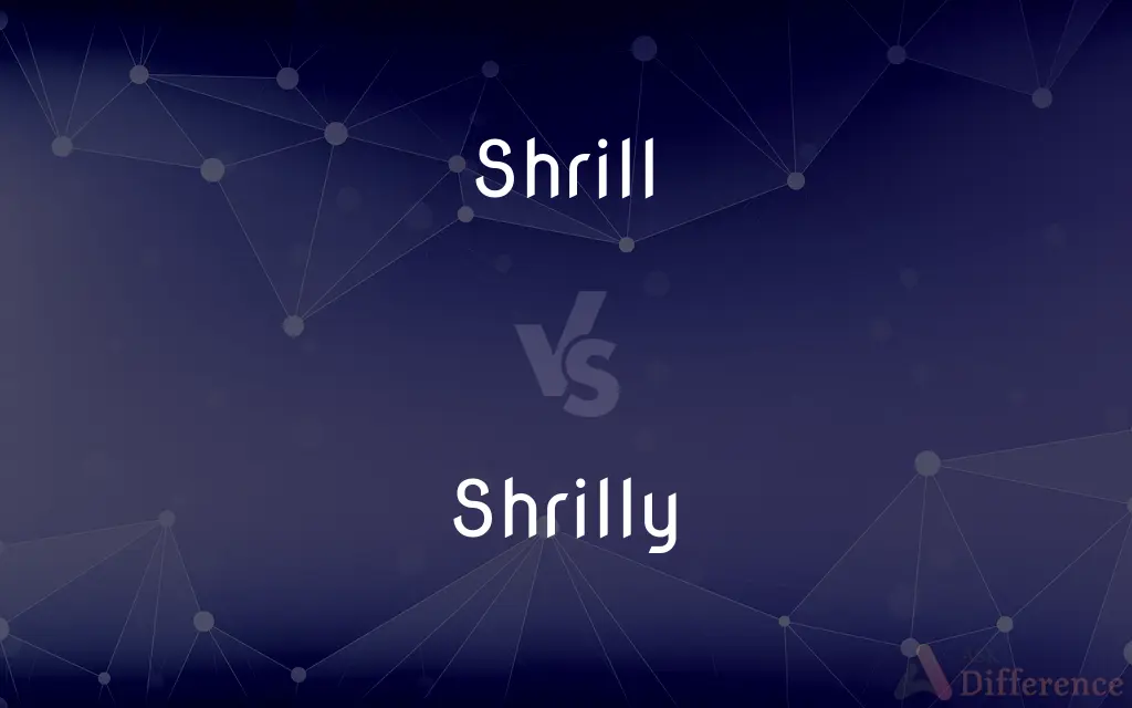 Shrill vs. Shrilly — What's the Difference?