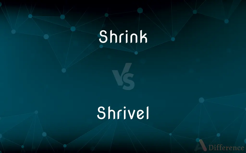 Shrink vs. Shrivel — What's the Difference?