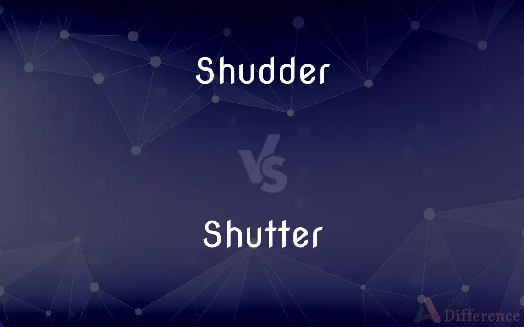 Shudder vs. Shutter — What's the Difference?