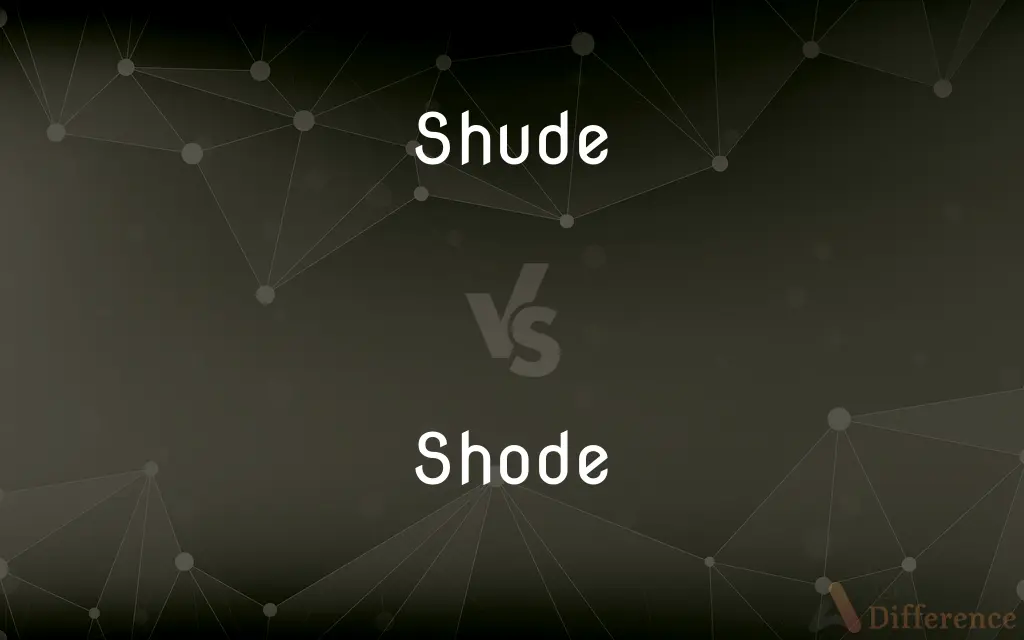 Shude vs. Shode — What's the Difference?