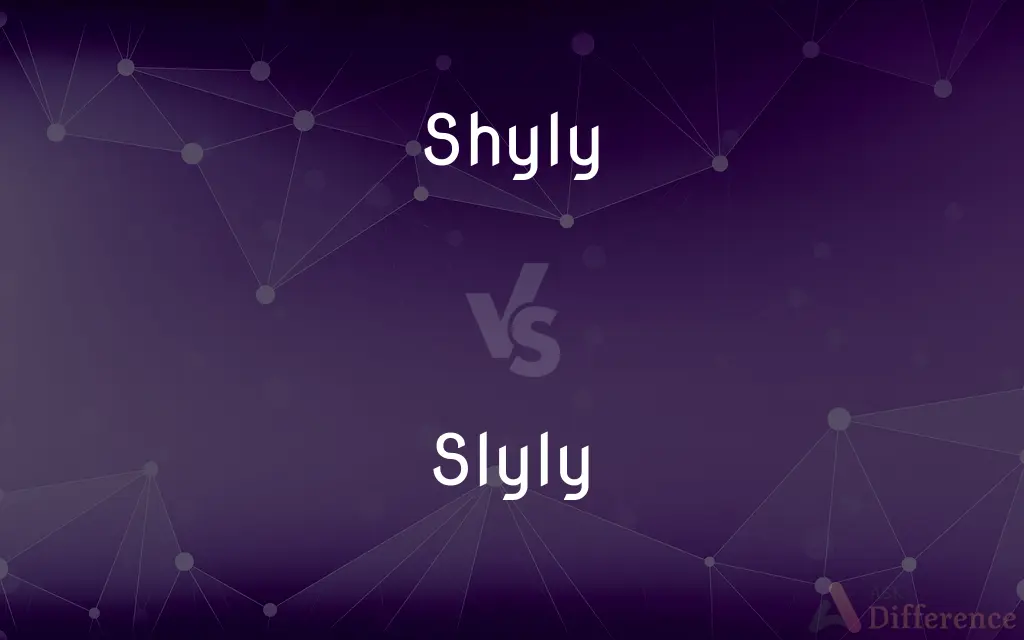 Shyly vs. Slyly — What's the Difference?