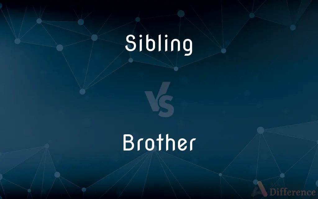 Sibling vs. Brother — What's the Difference?