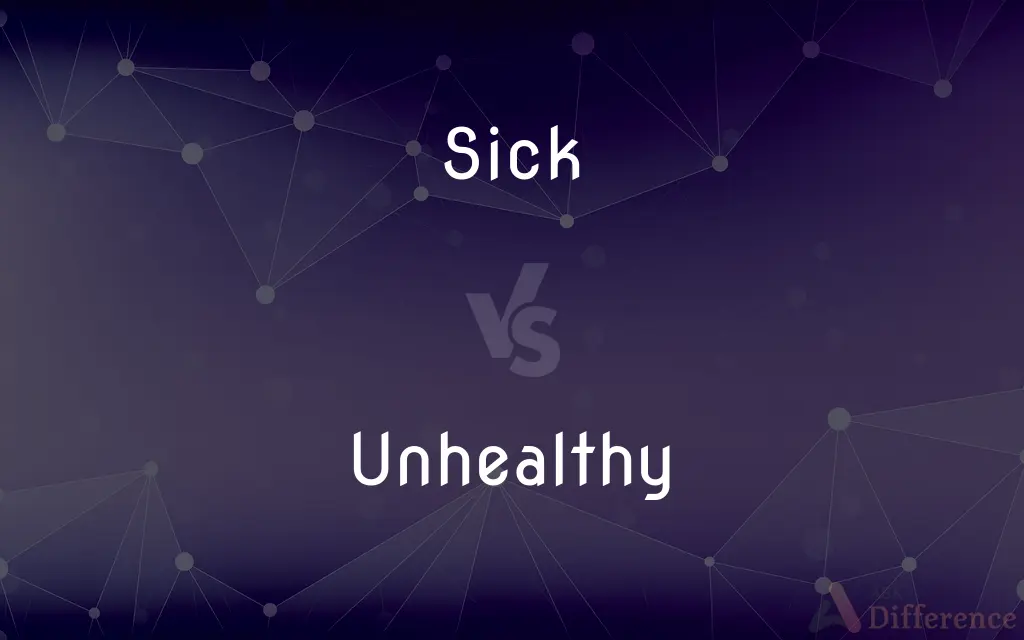 Sick vs. Unhealthy — What's the Difference?