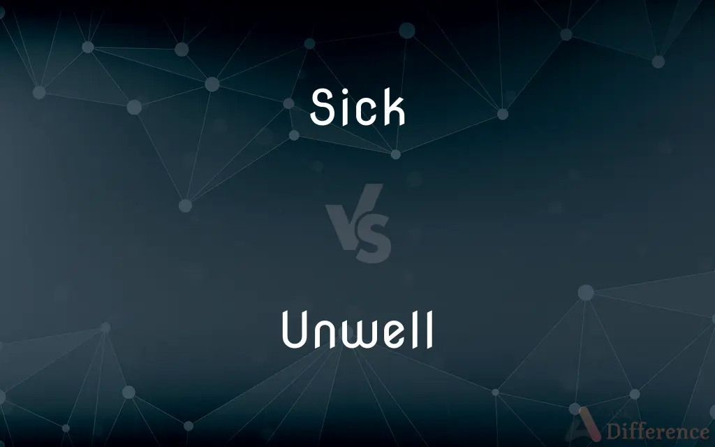 Sick vs. Unwell — What's the Difference?