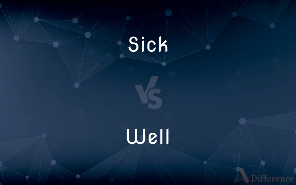 Sick vs. Well — What's the Difference?