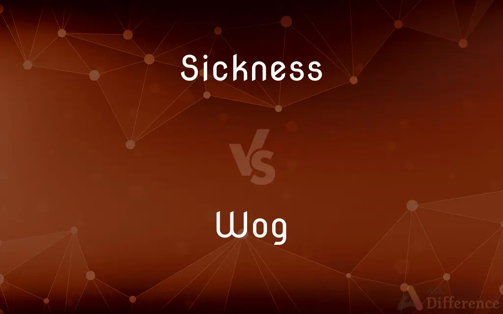 Sickness vs. Wog — What's the Difference?