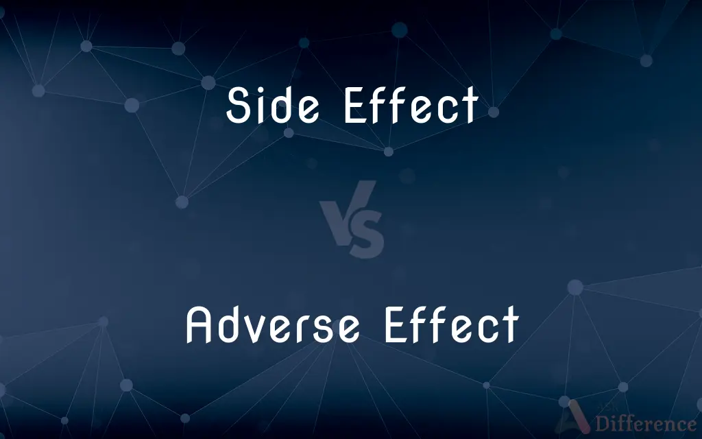 Side Effect vs. Adverse Effect — What's the Difference?