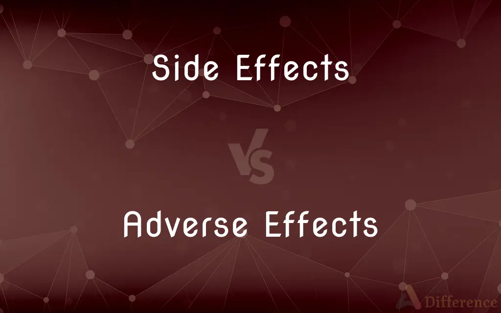 Side Effects vs. Adverse Effects — What's the Difference?